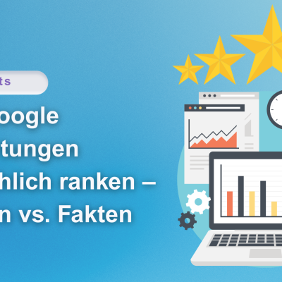 Wie Google Bewertungen tatsächlich ranken – Mythen vs. Fakten Google Rezensionen Bewertungen
