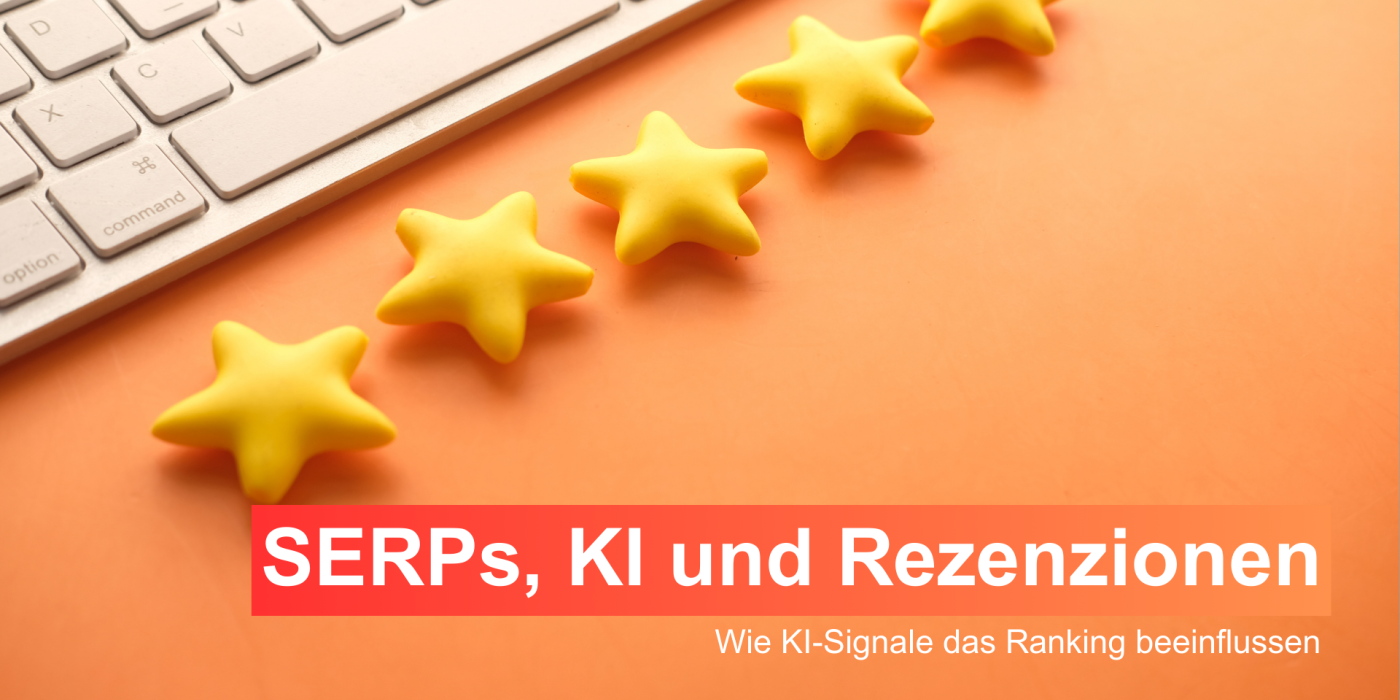 SERPs, KI und Google-Rezensionen: Wie KI-Signale das Ranking beeinflussen google rezensionen bewertungen