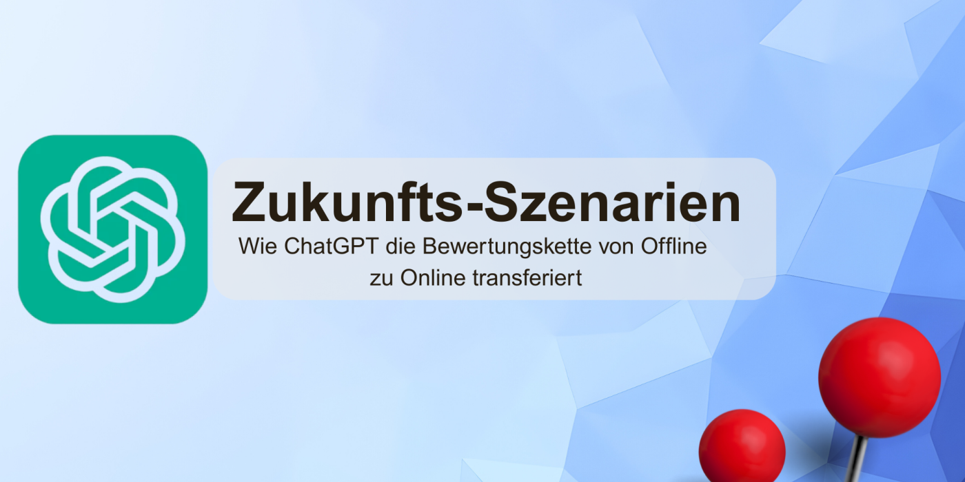 Zukunfts-Szenarien: Wie ChatGPT die Bewertungskette von Offline zu Online transferiert google rezensionen bewertungen