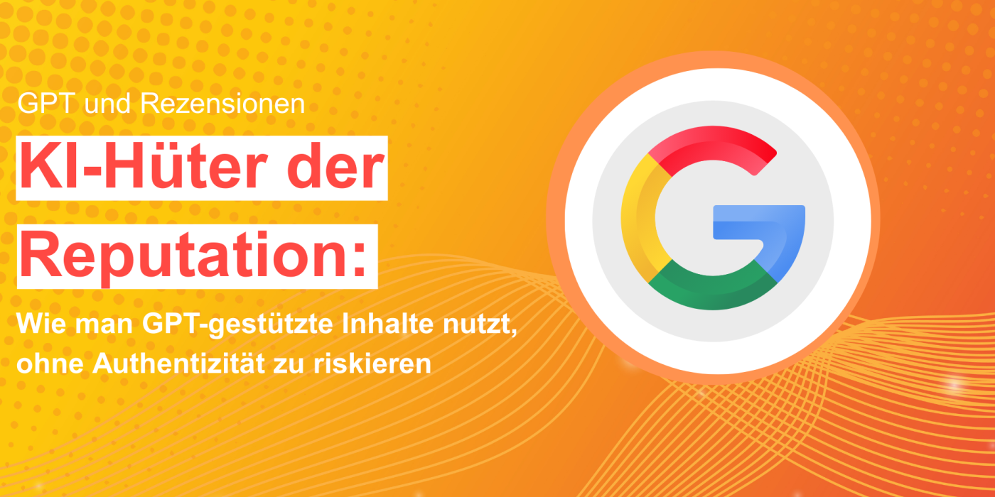 KI-Hüter der Reputation: Wie man GPT-gestützte Inhalte nutzt, ohne Authentizität zu riskieren rezensionen bewertungen