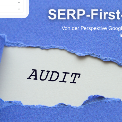 SERP-First-Audit: Von der Perspektive Googles her denken – Inhalte neu lesen google rezensionen bewertungen