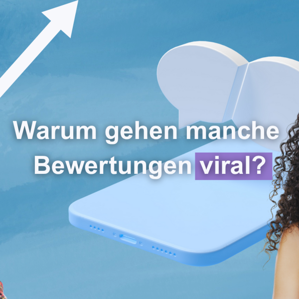 warum gehen manche bewertungen viral google rezensionen google bewertungen