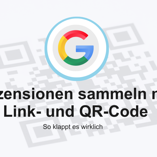 Rezensionen sammeln mit Link- und QR-Code-Strategie: So klappt es wirklich google rezensionen bewertungen