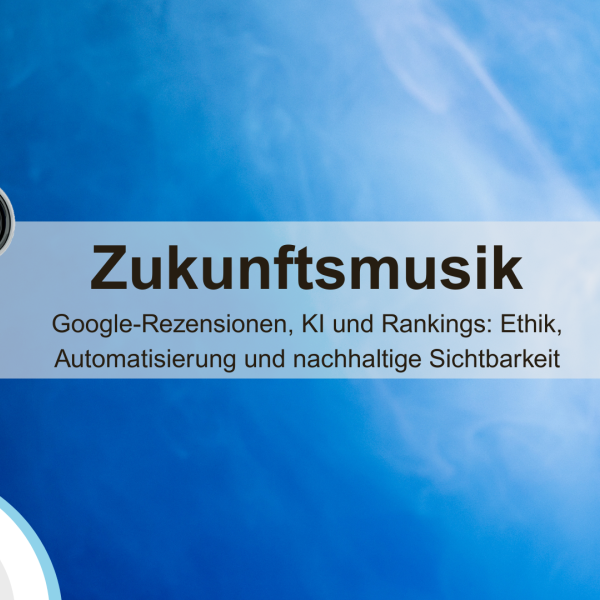 Zukunft von Google-Rezensionen, KI und Rankings: Ethik, Automatisierung und nachhaltige Sichtbarkeit google rezeneionen bewertungen