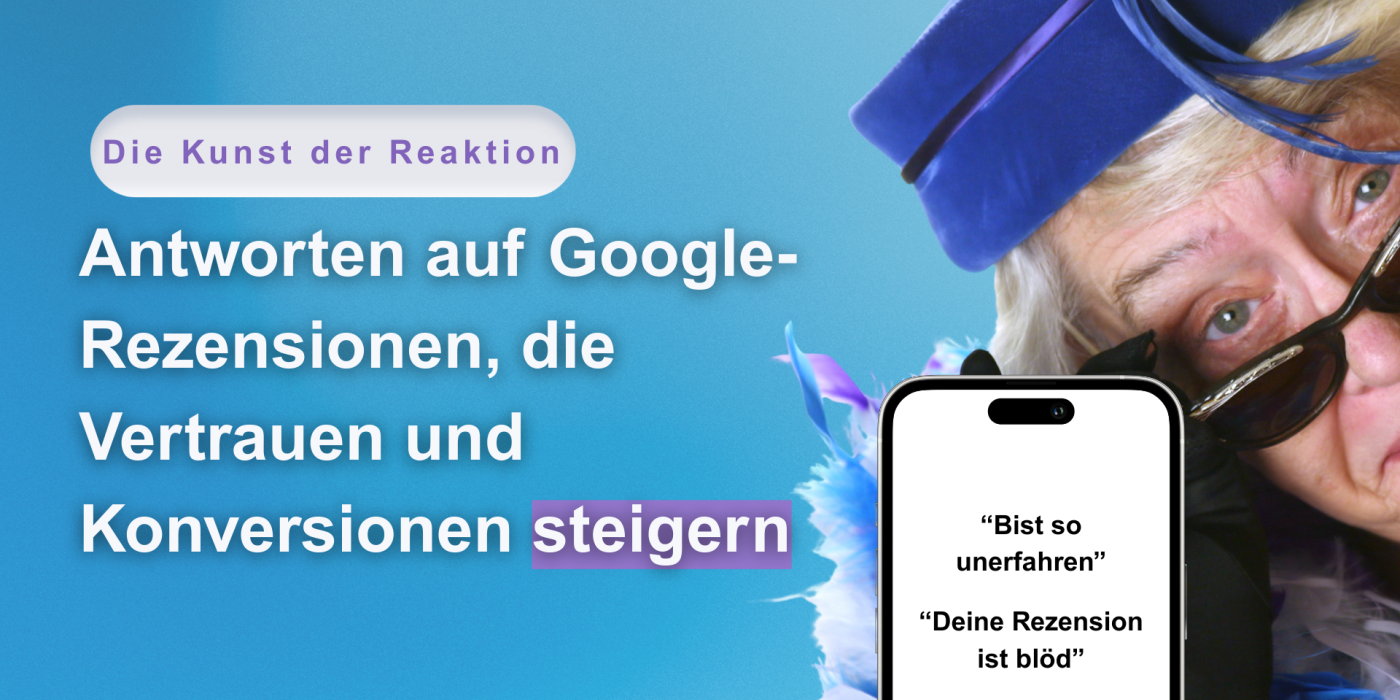 Die Kunst der Reaktion – Antworten auf Google-Rezensionen, die Vertrauen und Konversionen steigern Google Rezensionen Google Bewertungen