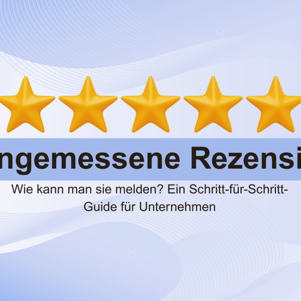 Unangemessene Rezensionen melden: Schritt-für-Schritt-Guide für Unternehmen gogle rezensionen bewertungen