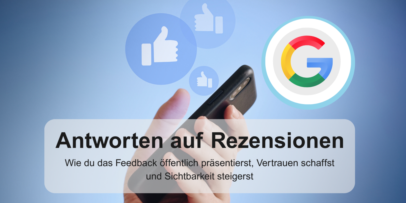 Antworten auf Rezensionen: Wie du das Feedback öffentlich präsentierst, Vertrauen schaffst und Sichtbarkeit steigert google rezensionen bewertungen