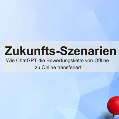Zukunfts-Szenarien: Wie ChatGPT die Bewertungskette von Offline zu Online transferiert google rezensionen bewertungen