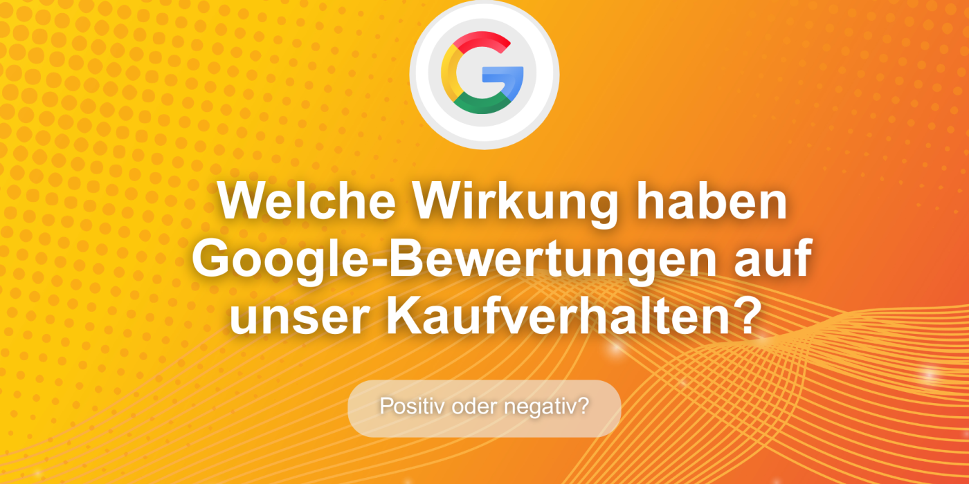 Welche Wirkung haben Google-Bewertungen auf unser Kaufverhalten? mehrgutebewertungen.ch