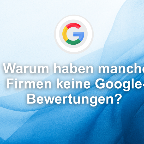 Warum haben manche Firmen keine Google-Bewertungen? mehrgutebewertungen.ch
