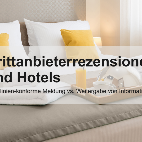 Dritta nbieterrezensionen und Hotels: Richtlinien-konforme Meldung vs. Weitergabe von Informationen google rezensionen bewertungen