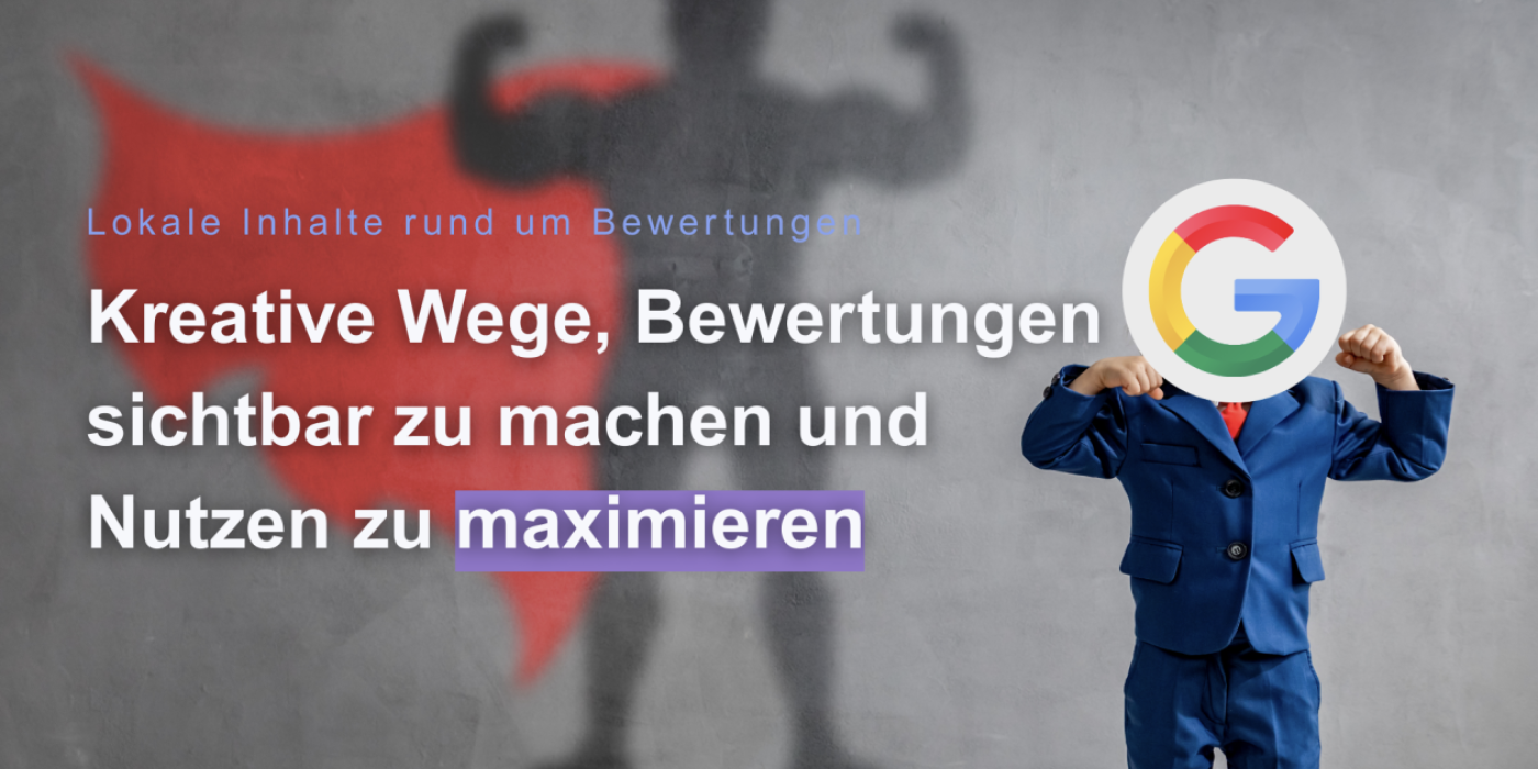 Lokale Inhalte rund um Bewertungen – kreative Wege, Bewertungen sichtbar machen und Nutzen maximieren Google Bewertungen Rezensionen