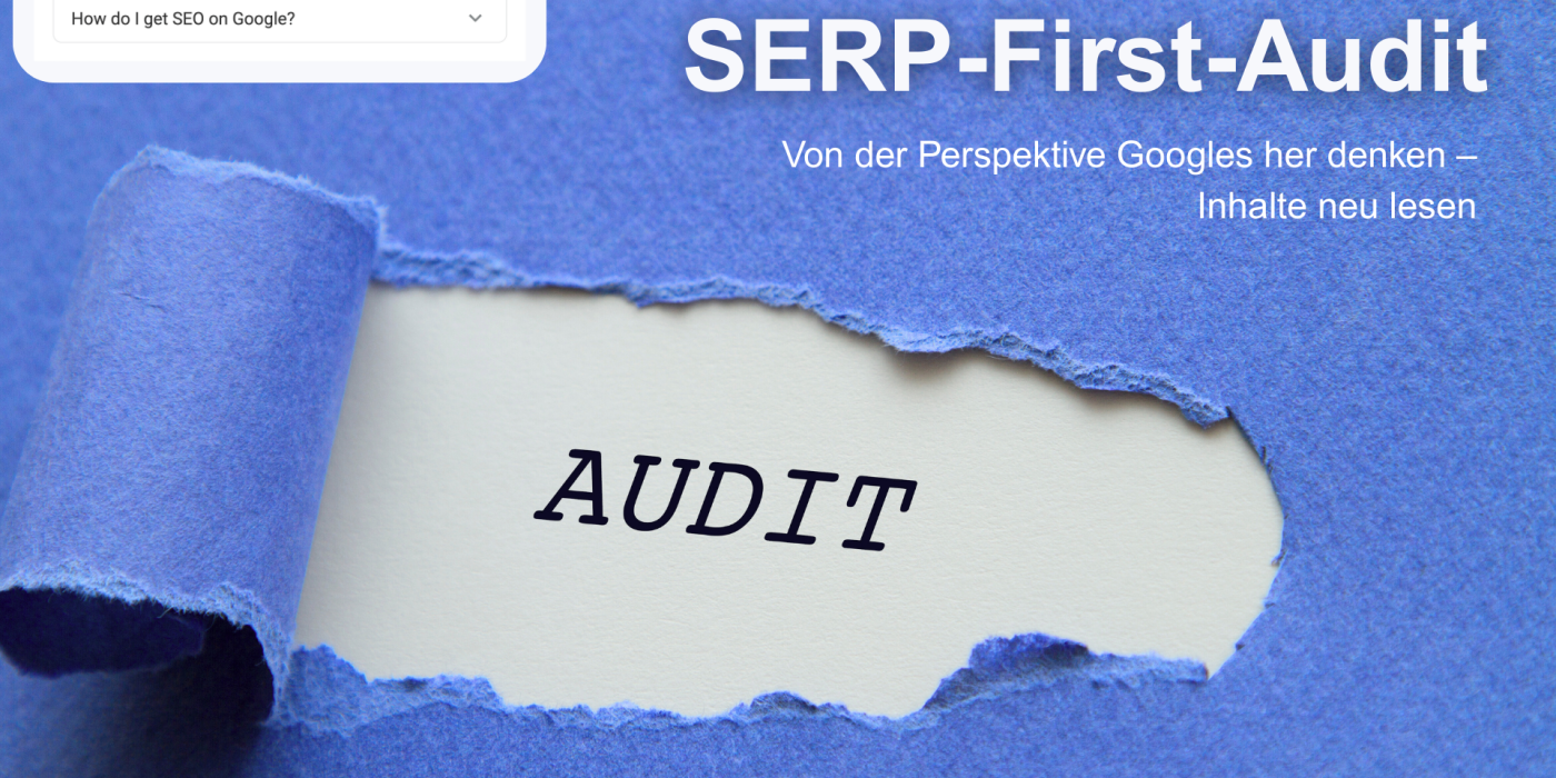 SERP-First-Audit: Von der Perspektive Googles her denken – Inhalte neu lesen google rezensionen bewertungen