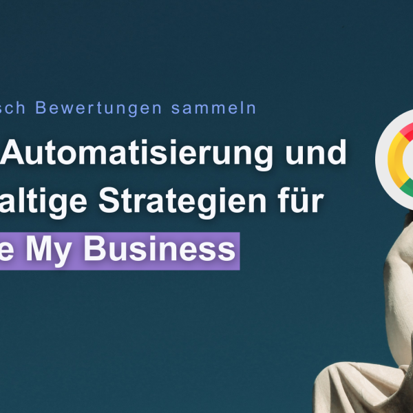 Systematisch Bewertungen sammeln – Ethik, Automatisierung und nachhaltige Strategien für Google My Business google bewertungen google rezensionen