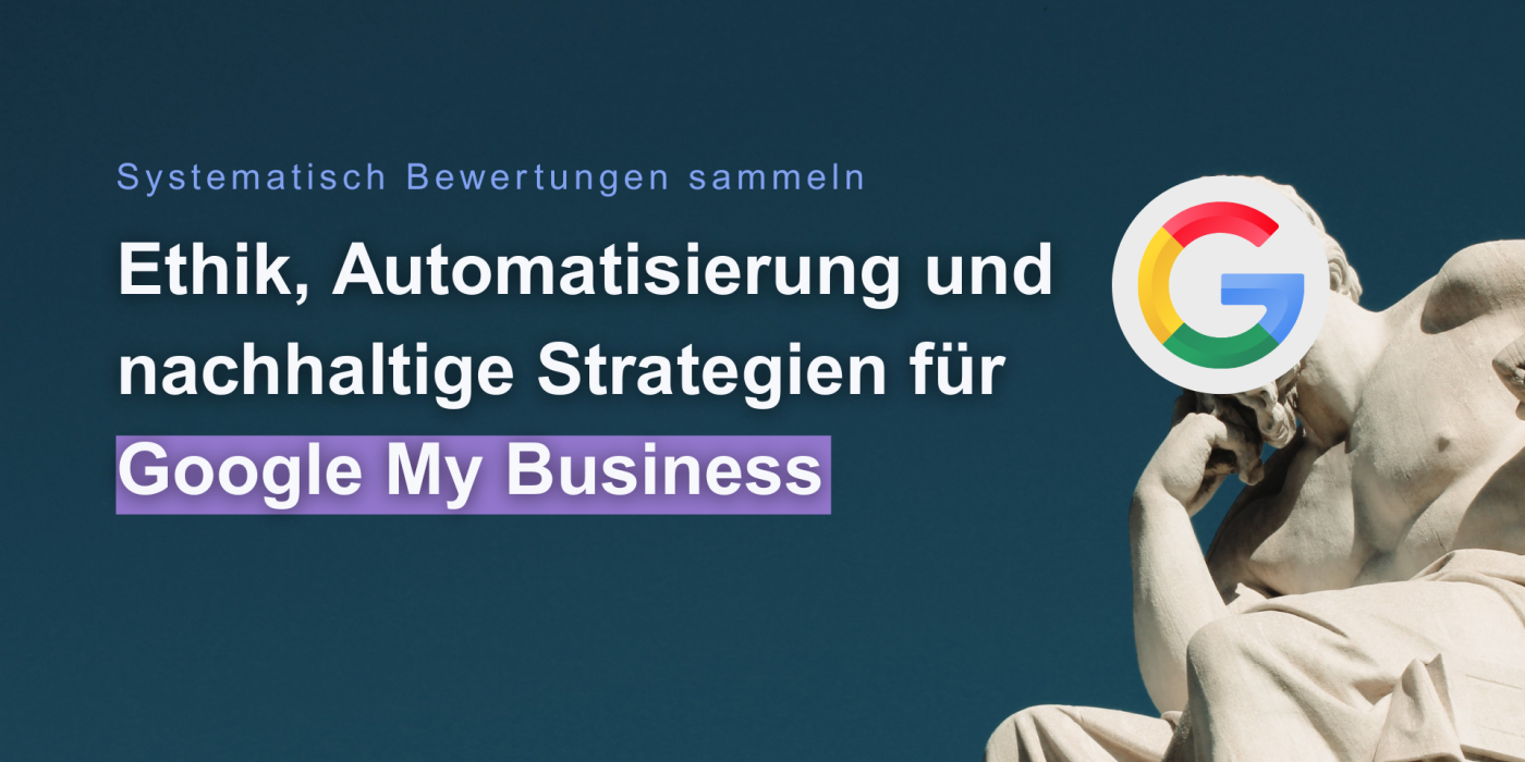Systematisch Bewertungen sammeln – Ethik, Automatisierung und nachhaltige Strategien für Google My Business google bewertungen google rezensionen
