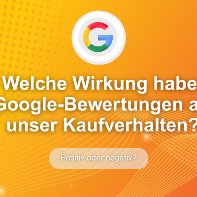 Welche Wirkung haben Google-Bewertungen auf unser Kaufverhalten? mehrgutebewertungen.ch