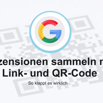 Rezensionen sammeln mit Link- und QR-Code-Strategie: So klappt es wirklich google rezensionen bewertungen