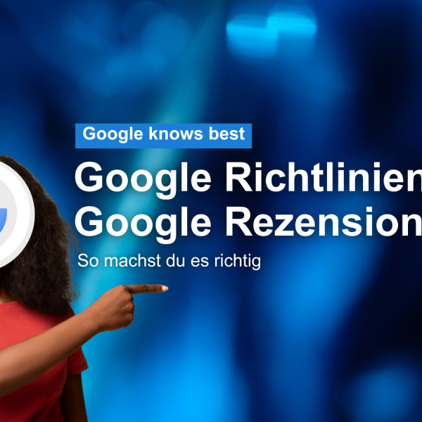 Wie machst du es richtig: Google Richtlinien für Google Rezensionen Google Bewertungen mehrgutebewertungen.ch