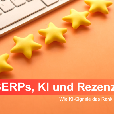 SERPs, KI und Google-Rezensionen: Wie KI-Signale das Ranking beeinflussen google rezensionen bewertungen